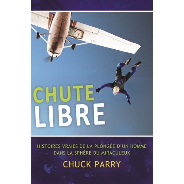 Chute libre - Histoires vraies de la plongée d'un homme dans la sphère du miraculeux