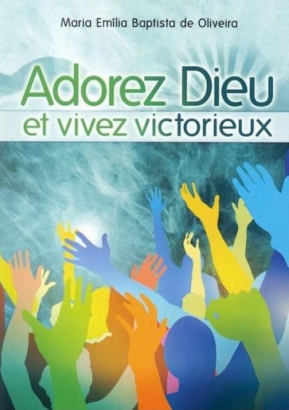 ADOREZ DIEU ET VIVEZ VICTORIEUX