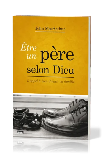 Etre un père selon Dieu - L'appel à bien diriger sa famille