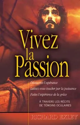 VIVEZ LA PASSION - JESUS COMME VOUS NE L'AVEZ JAMAIS VU!