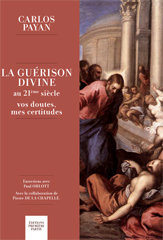 GUERISON DIVINE AU 21E SIECLE (LA) VOS DOUTES, MES CERTITUDES