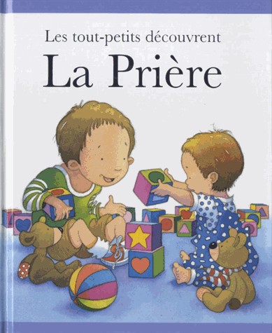 TOUT-PETITS DECOUVRENT LA PRIERE (LES)