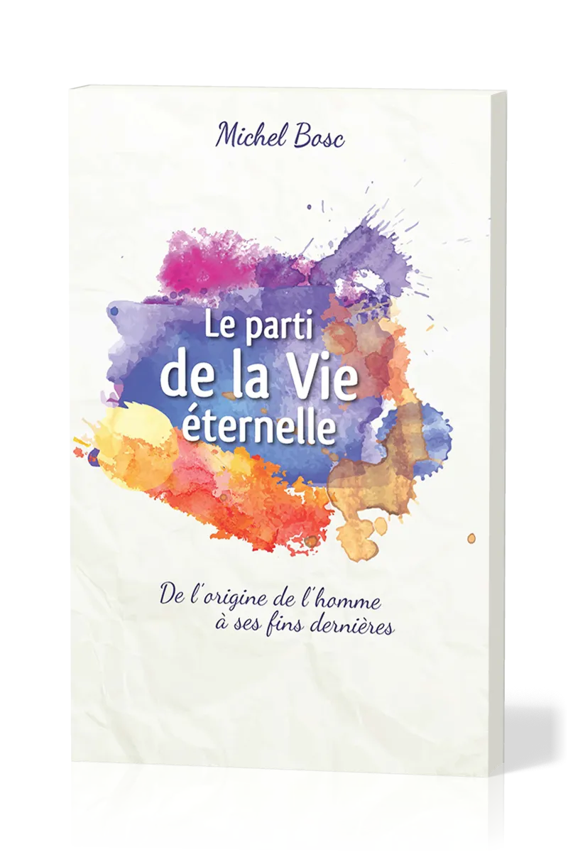 Parti de la Vie éternelle (Le) - De l'origine de l'homme à ses fins dernières