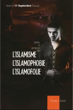 LETTRE A PROPOS DE L'ISLAMISME, L'ISLAMOPHOBIE, L'ISLAMOFOLIE