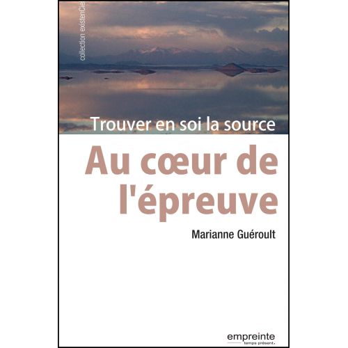 AU COEUR DE L'EPREUVE - TROUVER EN SOI LA SOURCE