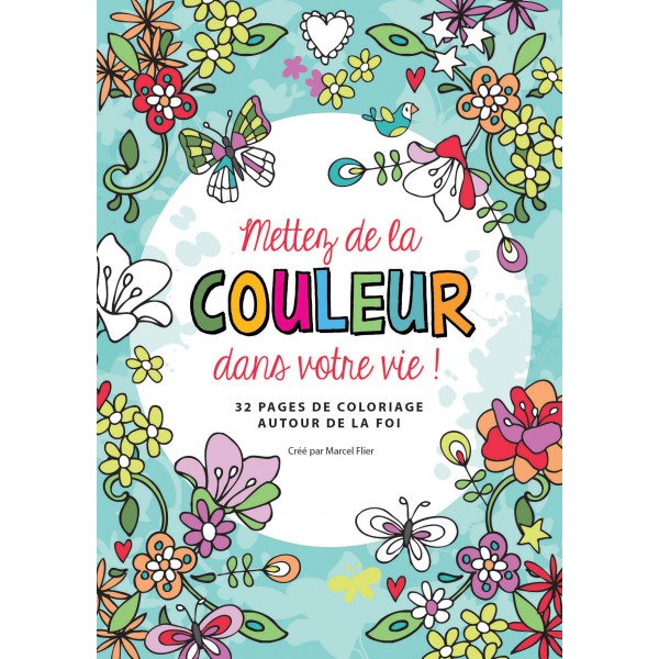 Mettez de la couleur dans votre vie ! - 32 pages de coloriages autour de la foi