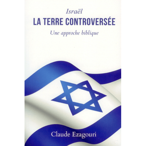 Israël - La terre controversée - Une approche biblique