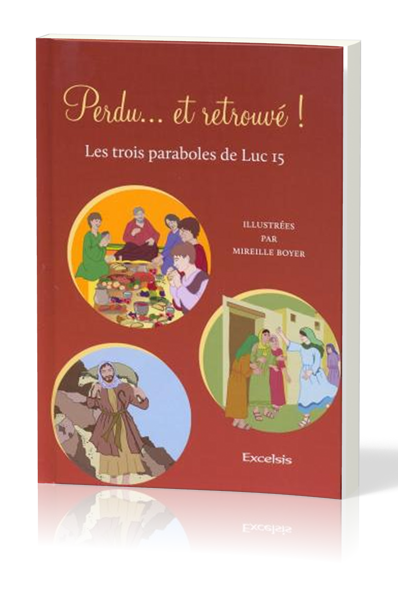 PERDU... ET RETROUVE - LES TROIS PARABOLES DE LUC 15