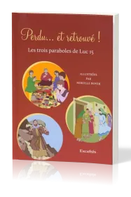 PERDU... ET RETROUVE - LES TROIS PARABOLES DE LUC 15