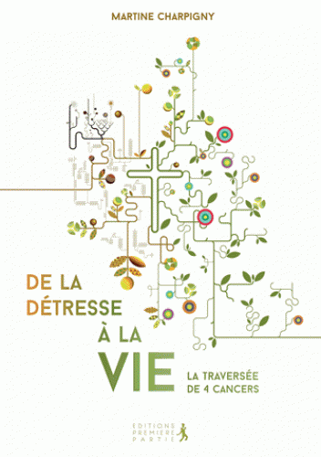 DE LA DETRESSE A LA VIE - LA TRAVERSEE DE 4 CANCERS