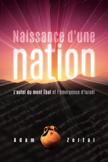 NAISSANCE D'UNE NATION - L'AUTEL DU MONT EBAL ET L'EMERGENCE D'ISRAEL