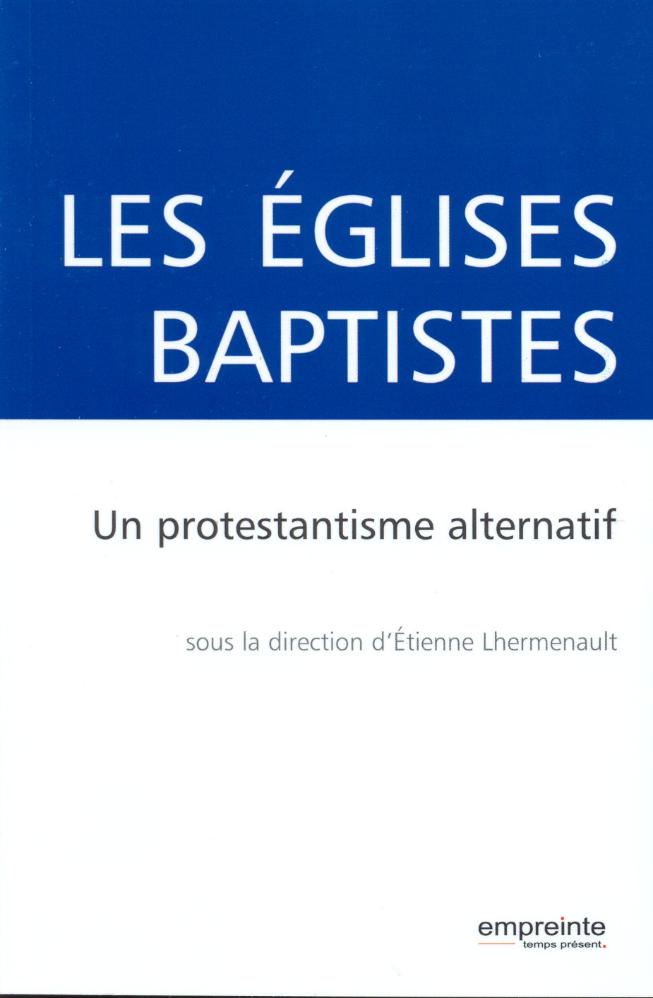 EGLISES BAPTISTES (LES) - UN PROTESTANTISME ALTERNATIF