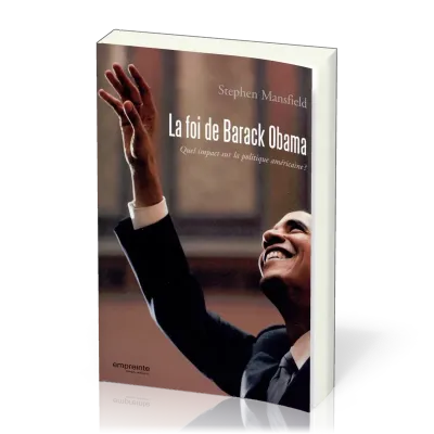 FOI DE BARACK OBAMA (LA) - QUEL IMPACT SUR LA POLITIQUE AMERICAINE
