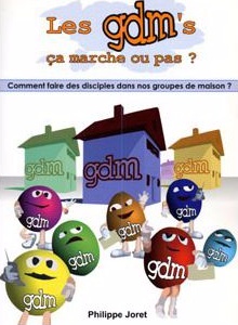 GDM'S ÇA MARCHE OU PAS ? COMMENT FAIRE DES DISCIPLES DANS NOS GROUPES DE MAISONS ?