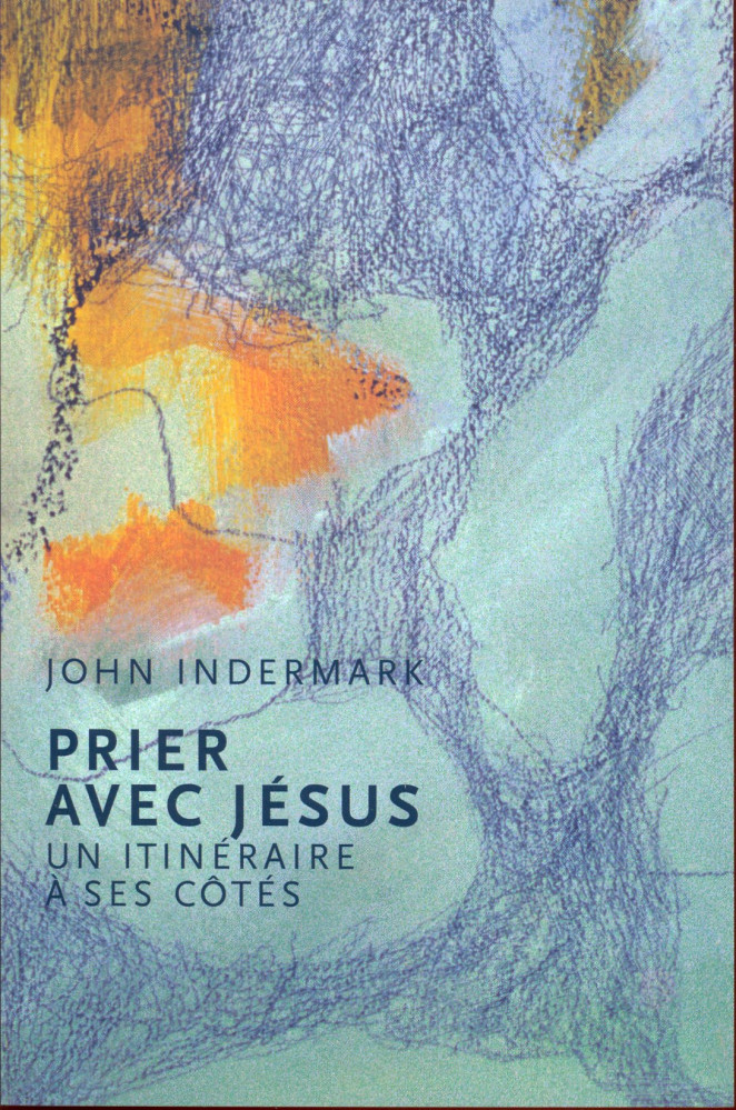 PRIER AVEC JESUS - UN ITINERAIRE A SES COTES