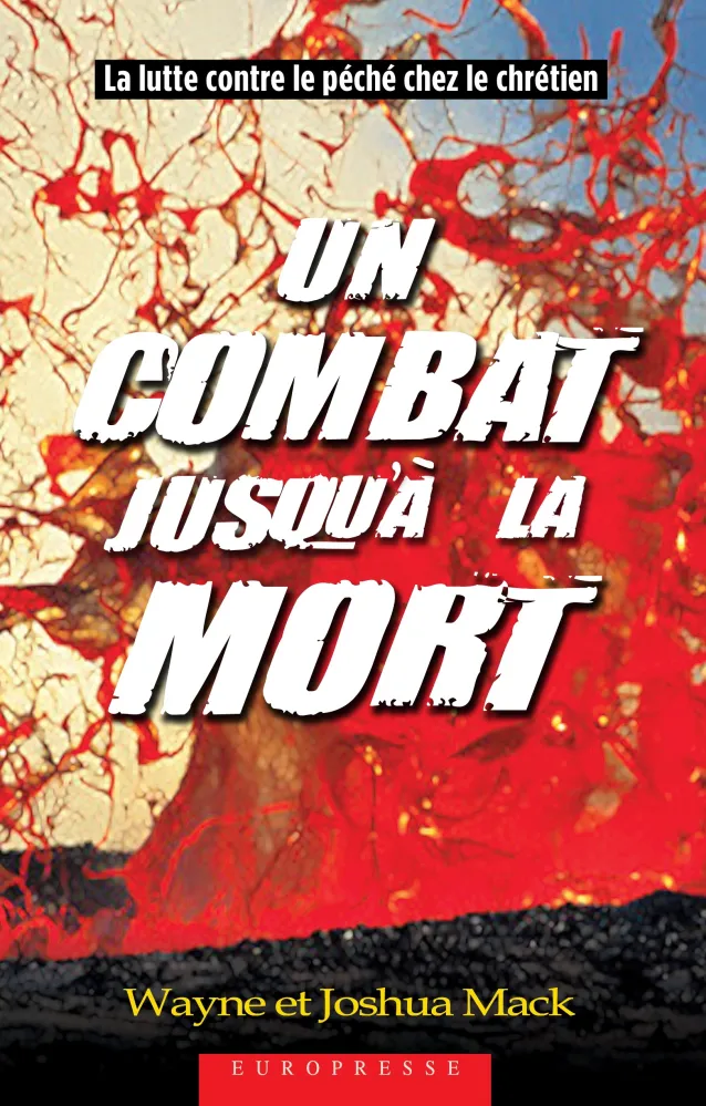 UN COMBAT JUSQU'A LA MORT - LA LUTTE CONTRE LE PECHE CHEZ LE CHRETIEN