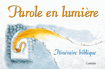 PAROLE EN LUMIERE - ITINERAIRE BIBLIQUE
