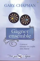 Gagner ensemble - Comment résoudre les conflits sans dispute