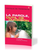 PAROLE,OUTIL DE GUERISON (LA) TEMOIGNAGE D'UNE PSY CHRETIENNE