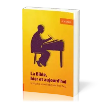 Bible, hier et aujourd'hui (La) - Immuable et véritable parole de Dieu
