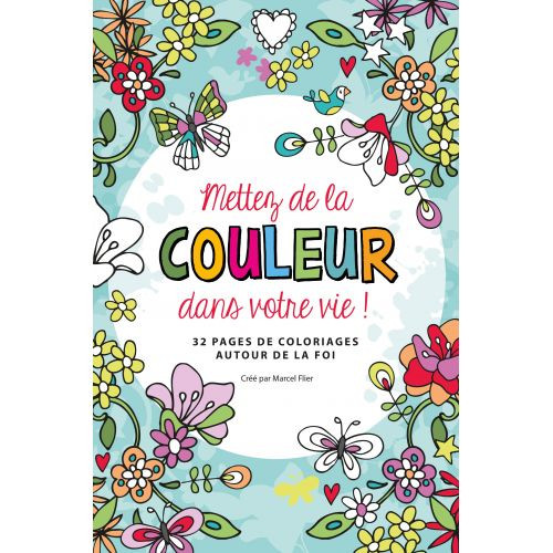 Mettez de la couleur dans votre vie ! - 32 pages de coloriages autour de la foi