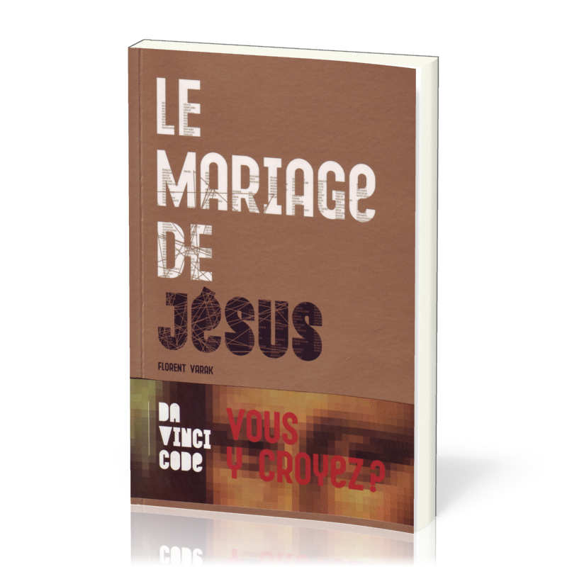 MARIAGE DE JESUS (LE) - DA VINCI CODE : VOUS Y CROYEZ ?