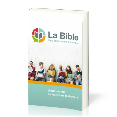 Bible, une expérience ensemble (La) - Redécouvrir le Nouveau Testament
