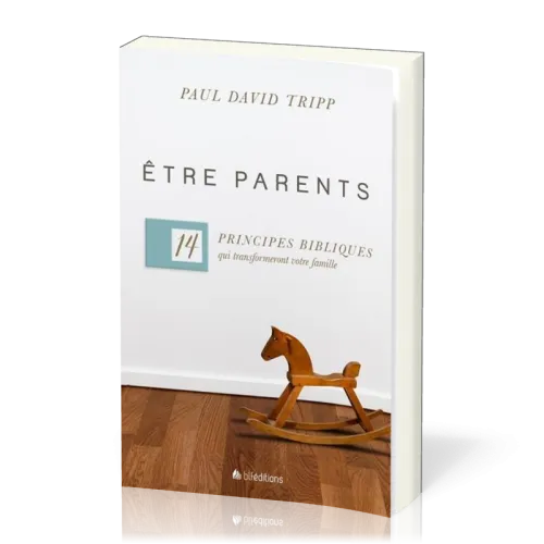 Etre parents - 14 principes qui transformeront votre famille