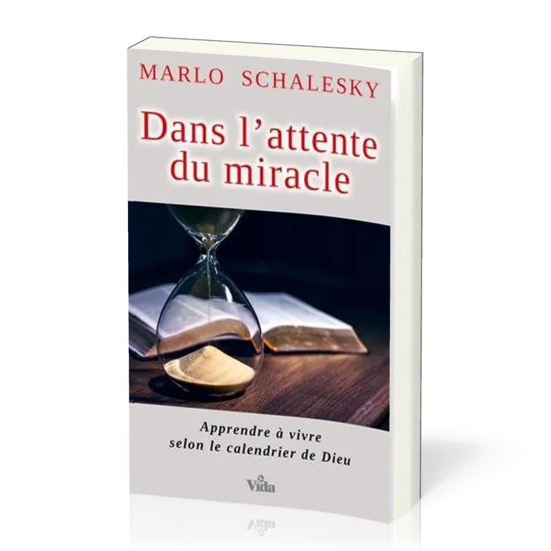 Dans l'attente du miracle - Apprendre à vivre selon le calendrir de Dieu
