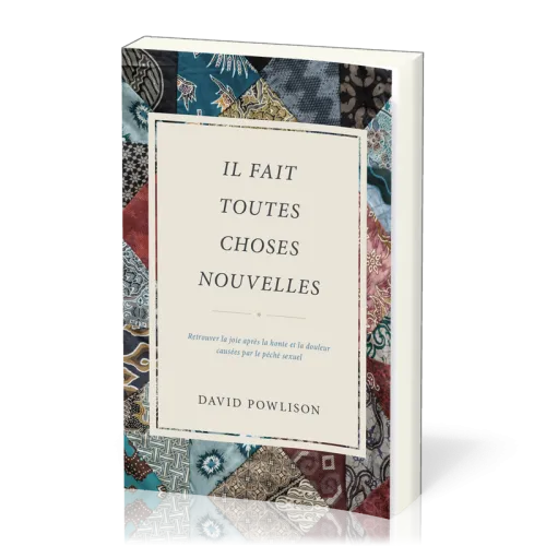 Il fait toutes choses nouvelles - Retrouver la joie après la honte et la doubleur causées...