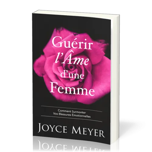 Guérir l'âme d'une femme - Comment surmonter vos blessures émotionnelles
