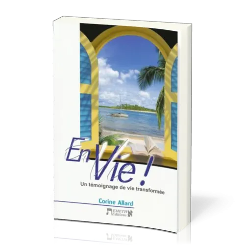 EN VIE ! UN TEMOIGNAGE DE VIE TRANSFORMEE