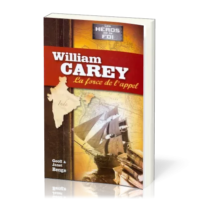 WILLIAM CAREY - LA FORCE DE L'APPEL - SERIE LES HEROS DE LA FOI