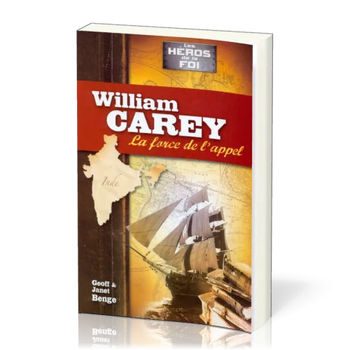 WILLIAM CAREY - LA FORCE DE L'APPEL - SERIE LES HEROS DE LA FOI