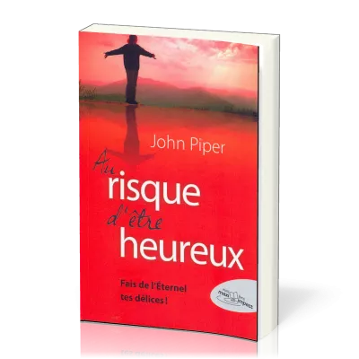 Au risque d'être heureux... Fais de l'Eternel tes délices