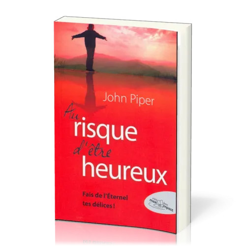 Au risque d'être heureux... Fais de l'Eternel tes délices