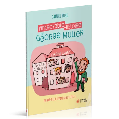 Incroyable histoire de George Müller (L') - Quand Dieu répond aux prières - Nouvelle édition