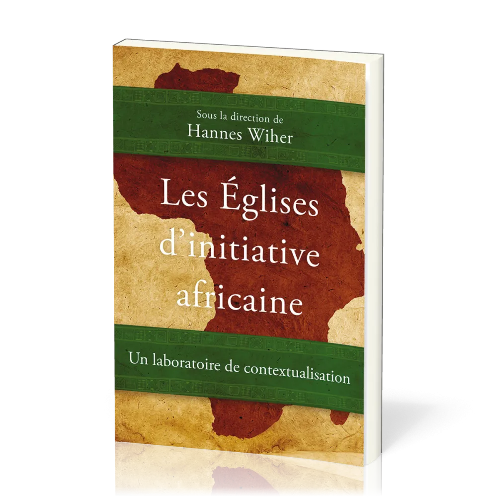 Eglises d'initiative africaine (Les) - Un laboratoire de contextualiation
