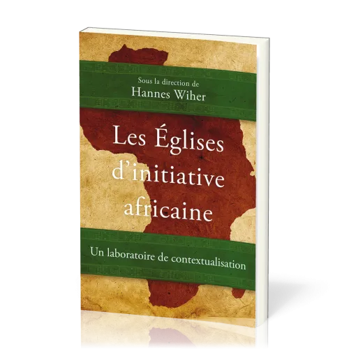 Eglises d'initiative africaine (Les) - Un laboratoire de contextualiation