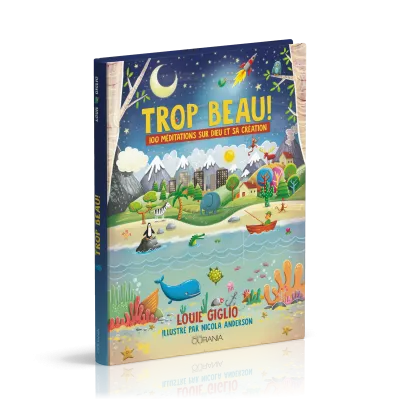 Trop beau ! - 100 méditations sur Dieu et sa création - Edition reliée