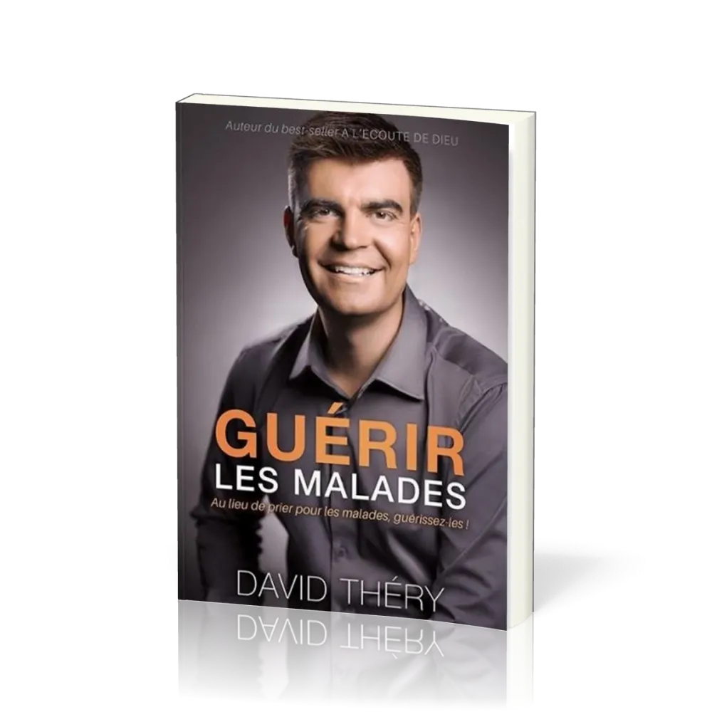 Guérir les malades - Au lieu de prier pour les malades, guérissez-les !