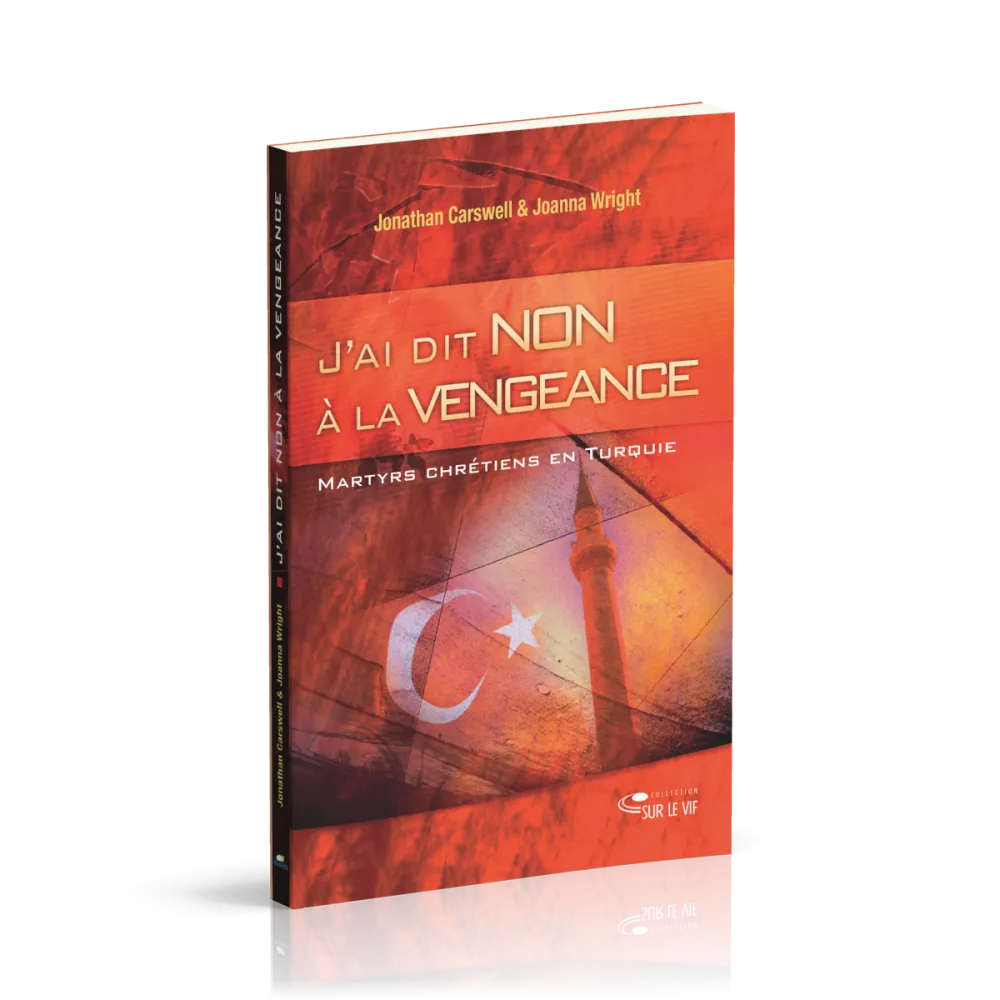 J'ai dit non à la vengeance - Martyrs chrétiens en Turquie
