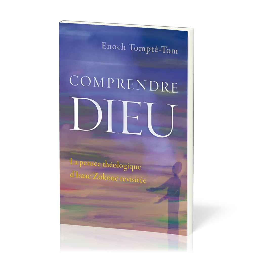 Comprendre Dieu - La pensée théologique d'Isaac Zokoué revisitée