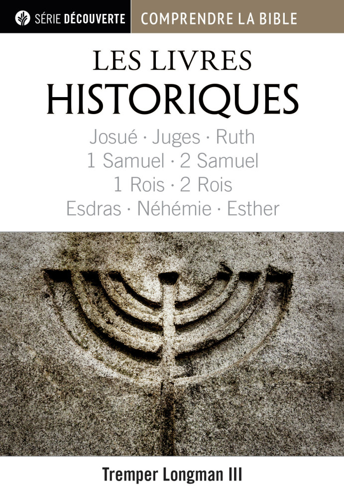 Livres historiques (Les) - Josué, Juges, Ruth, 1 Samuel, 2 Samuel, 1 Rois, 2 Rois, Esdras, Néhémie..
