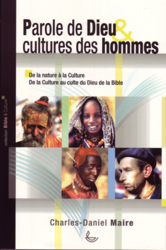 Parole de Dieu et culture des hommes - De la nature à la culture, dela culture au culte du Dieu...