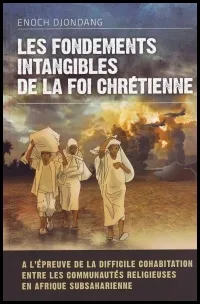 FONDEMENTS INTANGIBLES DE LA FOI CHRETIENNE (LES).