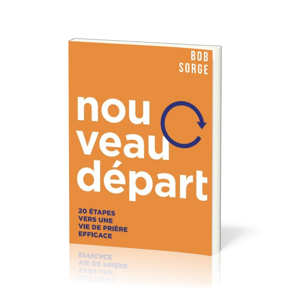 Nouveau départ, 20 étapes vers une vie de prière efficace