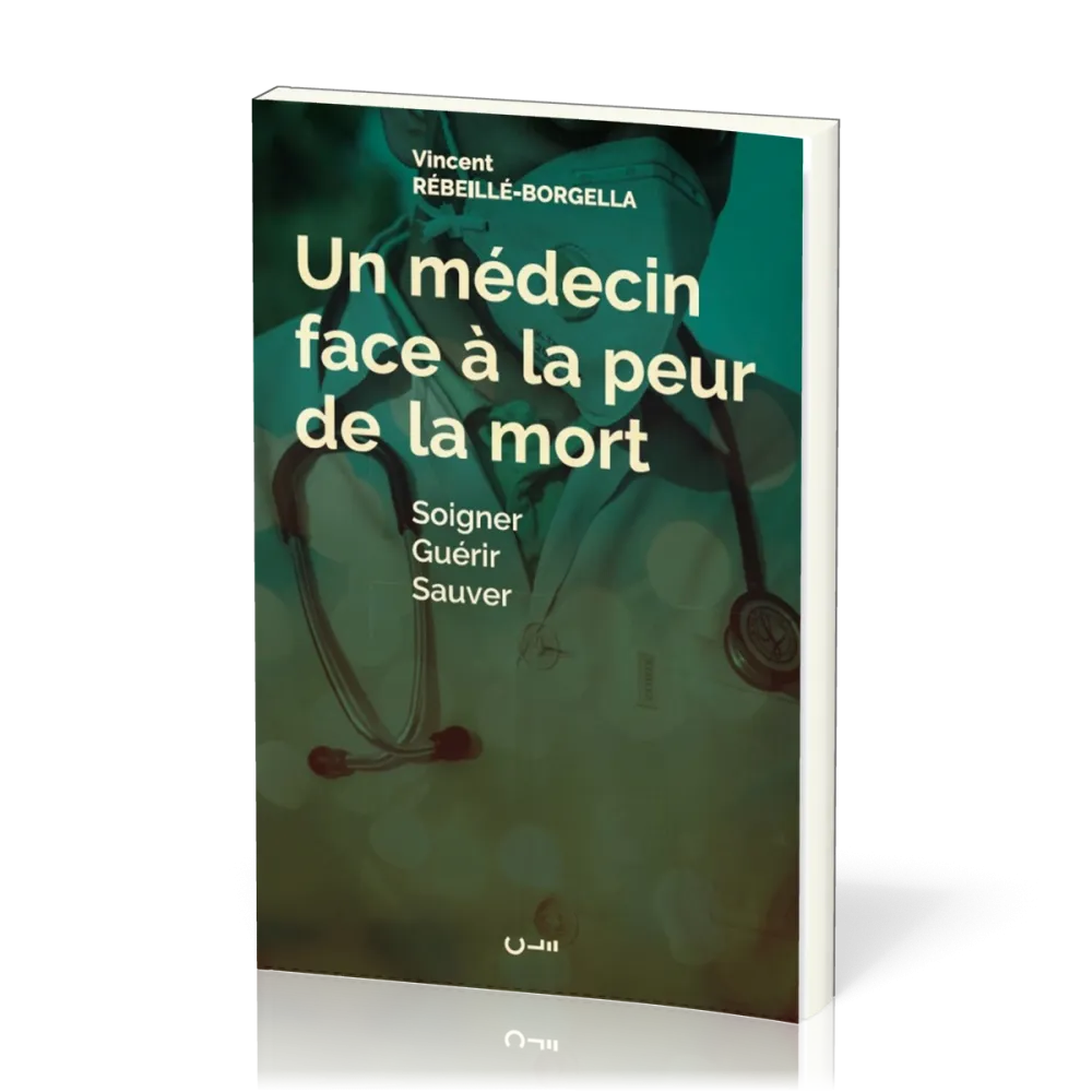 Un médecin face à la peur de la mort - Soigner guérir sauver