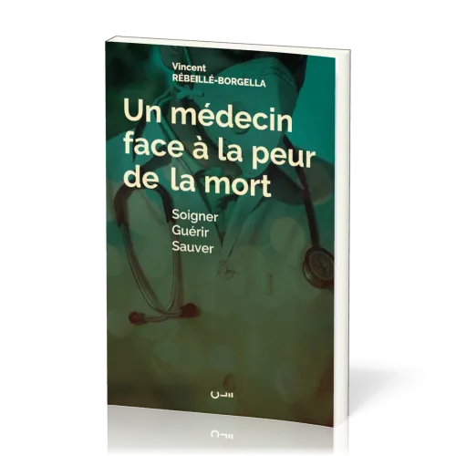 Un médecin face à la peur de la mort - Soigner guérir sauver