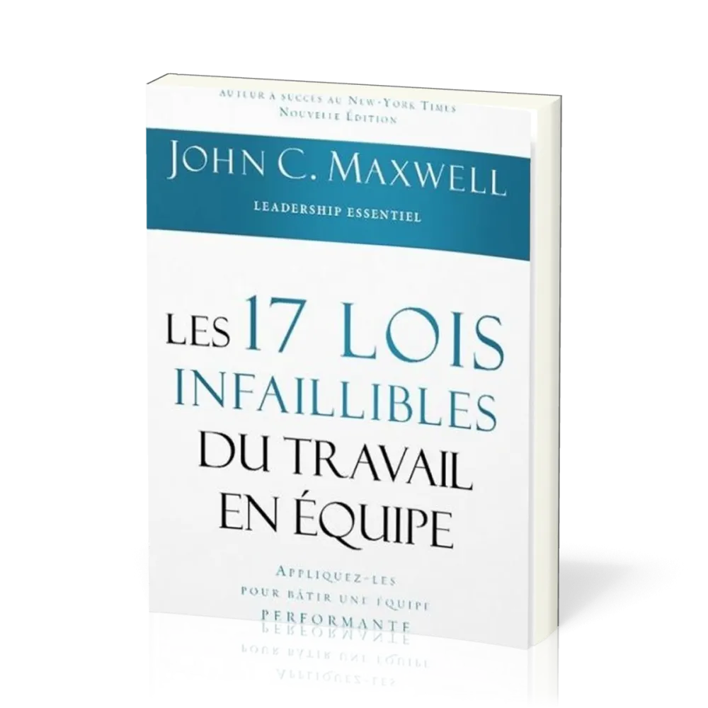 17 lois infaillibles du travail en équipe (Les) - Appliquez-les pour bâtir une équipe performante